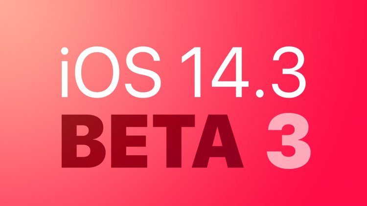 Apple phát hành iOS 14.3 beta 3 và iPadOS 14.3 beta 3 tới các nhà phát triển